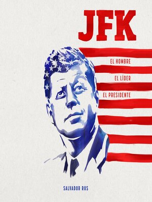cover image of JFK. El hombre, el líder, el presidente